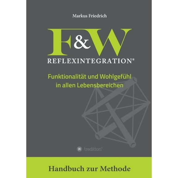 F&W Reflexintegration: Funktionalität und Wohlgefühl in allen Lebensbereichen, (Paperback)