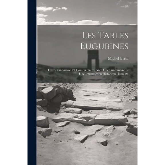Les Tables Eugubines: Texte, Traduction Et Commentaire, Avec Une Grammaire Et Une Introduction Historique, Issue 26 (Paperback)