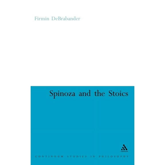 Continuum Studies in Philosophy Spinoza and the Stoics: Power, Politics and the Passions, Book 64, (Hardcover)
