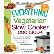 Everything(r): The Everything Vegetarian Slow Cooker Cookbook : Includes Tofu Noodle Soup, Fajita Chili, Chipotle Black Bean Salad, Mediterranean Chickpeas, Hot Fudge Fondue ...and Hundreds More! (Paperback)