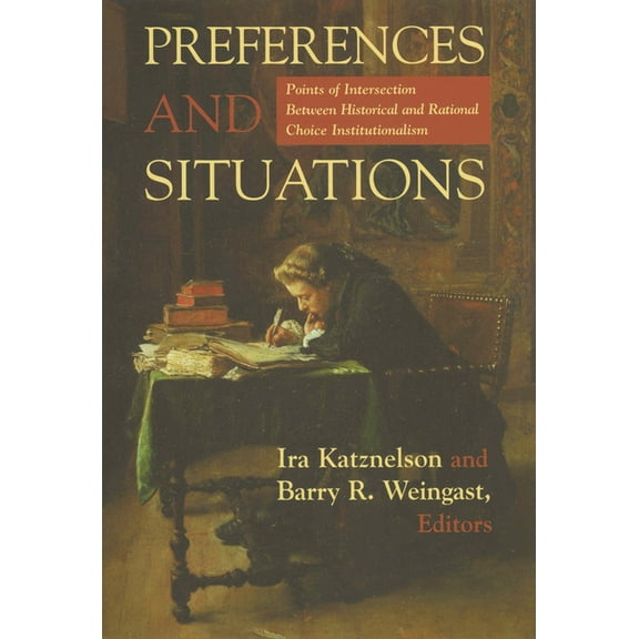 Preferences and Situations : Points of Intersection Between Historical and Rational Choice In. (Paperback)