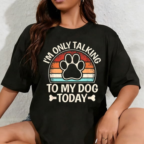 100% Cotton Unisex I'm Only Talking To My Dog Today Funny Dog Lover Men Women T-Shirt