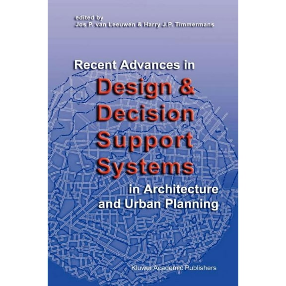 Recent Advances in Design and Decision Support Systems in Architecture and Urban Planning, (Paperback)