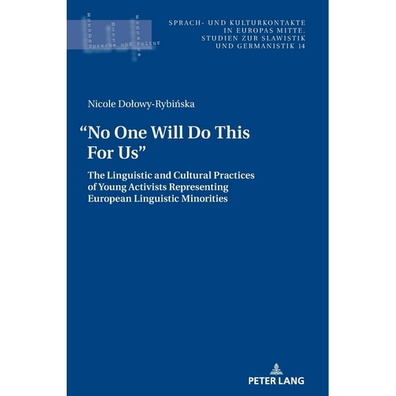 Sprach- Und Kulturkontakte in Europas Mitte: "No One Will Do This For Us".: The Linguistic and Cultural Practices of Young Activists Representing European Linguistic Minorities (Hardcover)