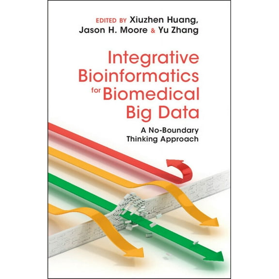 Integrative Bioinformatics for Biomedical Big Data: A No-Boundary Thinking Approach, (Hardcover)