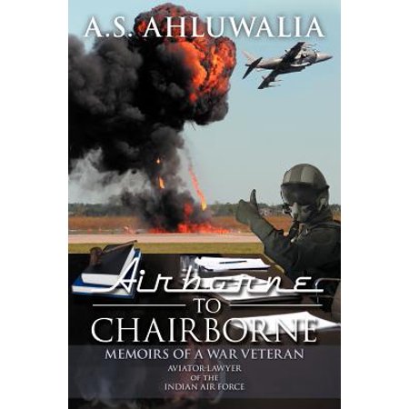 Airborne To Chairborne Memoirs Of A War Veteran Aviator Lawyer Of The Indian Air Force