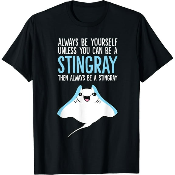 Always Be Yourself Unless You Can Be A Stingray T-Shirt