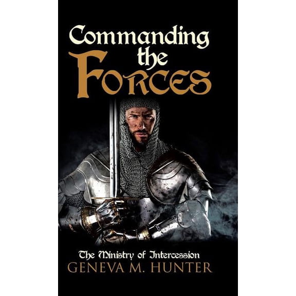 Commanding the Forces: The Ministry of Intercession, (Hardcover)