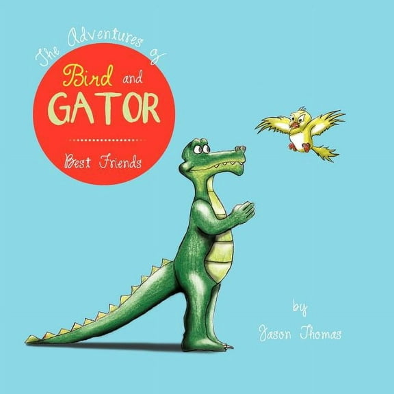 The Adventures of Bird and Gator: Best Friends, (Paperback)