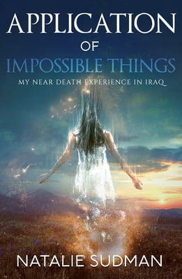 Pre-Owned The Application of Impossible Things: A Near Death Experience in Iraq (Paperback) 188694024X 9781886940246