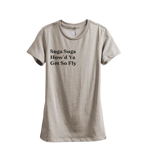 Suga Suga How'd Ya Get So Fly Women's Fashion Relaxed T-Shirt Tee Heather Tan Small