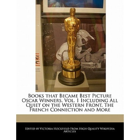 Books That Became Best Picture Oscar Winners, Vol. 1 Including All Quiet on the Western Front, the French Connection and