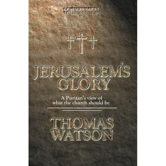 Jerusalem's Glory: A Puritan's View of What the Church Should Be (Paperback)