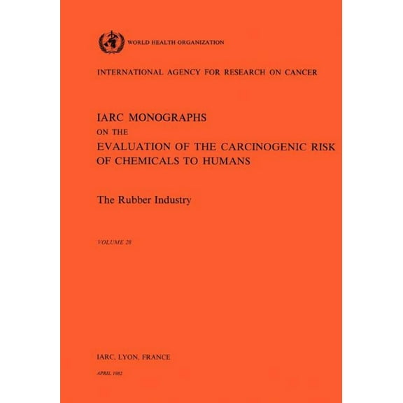 IARC Monographs on the Evaluation of the The Rubber Industry, Book 76, (Paperback)