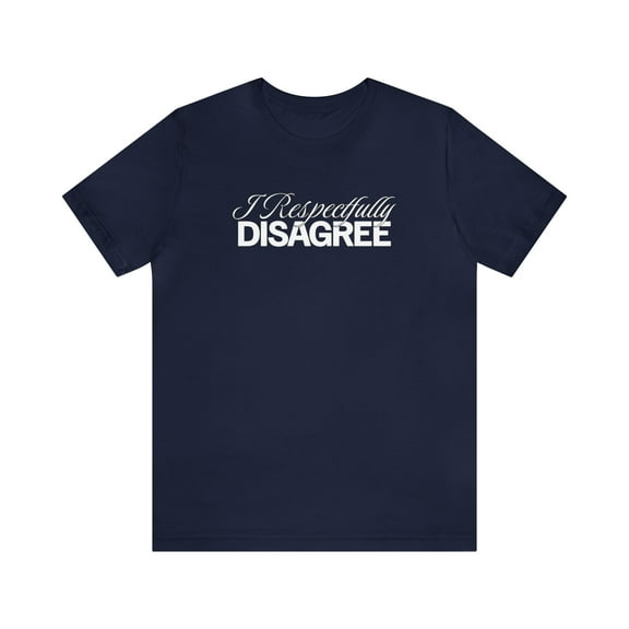 Respectfully Disagree, Bella & Canvas, Cotton Short Sleeve TShirt, XS - 5XL