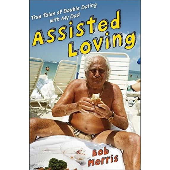 Pre-Owned Assisted Loving: True Tales of Double Dating with My Dad Paperback