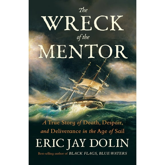 The Wreck of the Mentor: A True Story of Death, Despair, and Deliverance in the Age of Sail, (Hardcover)