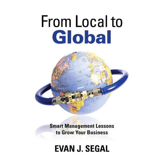 From Local to Global: Smart Management Lessons to Grow Your Business, (Hardcover)