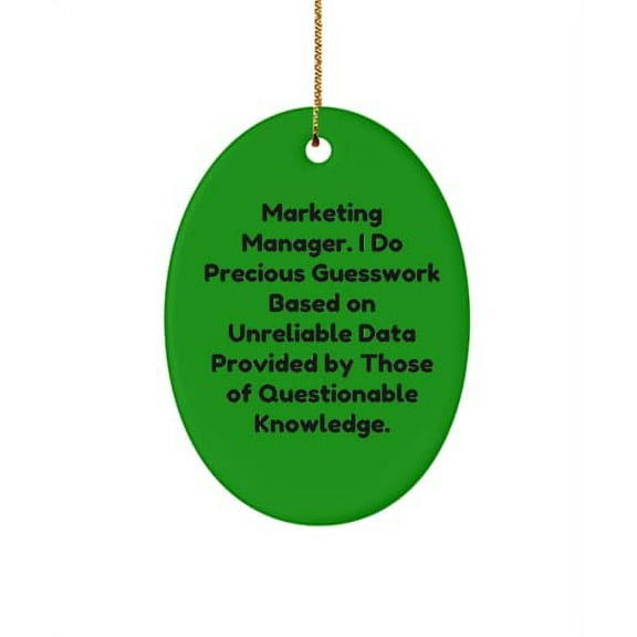 Beautiful Marketing Manager , Marketing Manager. I Do Precious Guesswork Based on., Brilliant Oval Ornament for Colleagues from Boss