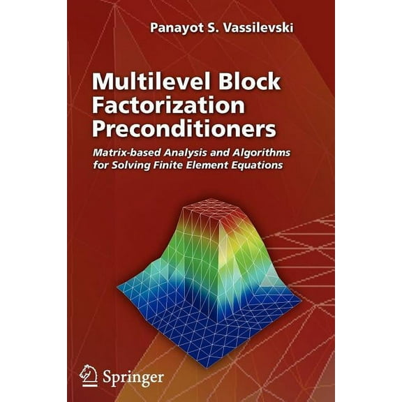 Multilevel Block Factorization Preconditioners: Matrix-Based Analysis and Algorithms for Solving Finite Element Equation, (Paperback)