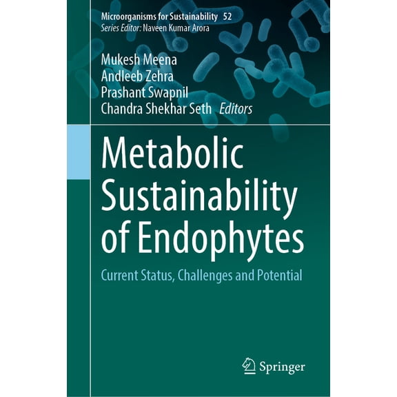 Microorganisms for Sustainability Metabolic Sustainability of Endophytes: Current Status, Challenges and Potential, Book 52, (Hardcover)
