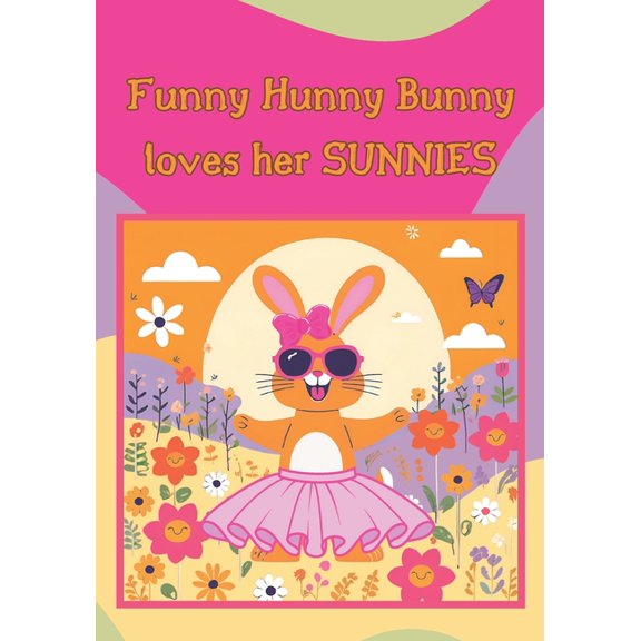 Funny Hunny Bunny loves her SUNNIES!, (Paperback)