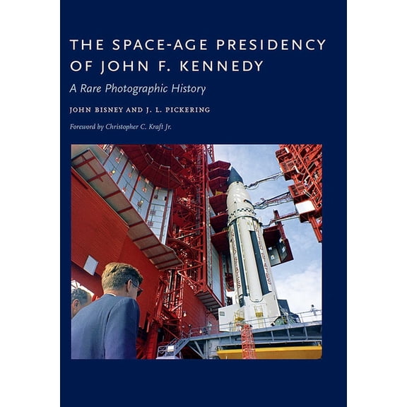 The Space-Age Presidency of John F. Kennedy: A Rare Photographic History, (Hardcover)