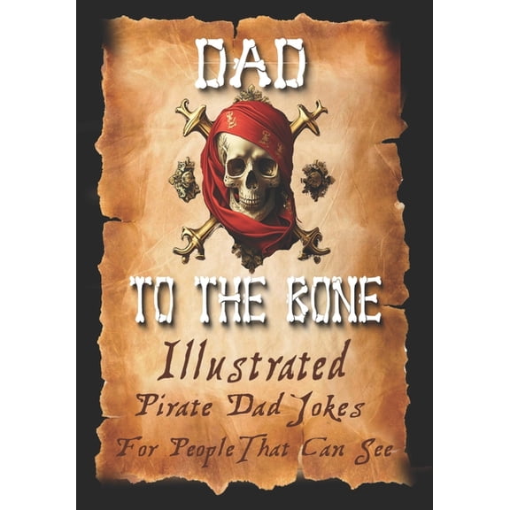 Dad Jokes for Pirates, Dad To The Bone: Funny Gifts for Men, Weird Stuff, and Cool Gifts for Men