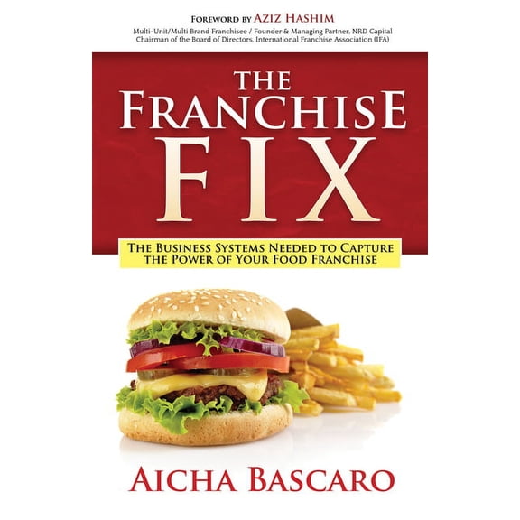 The Franchise Fix: The Business Systems Needed to Capture the Power of Your Food Franchise, (Paperback)
