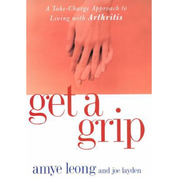 Pre-Owned Get a Grip! : A Take-Charge Approach to Living With Arthritis (Hardcover) 1585421480 9781585421480