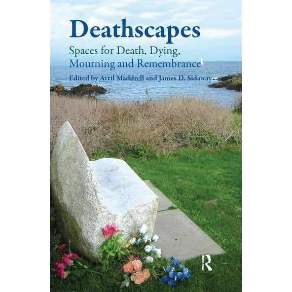 Deathscapes: Spaces for Death, Dying, Mourning and Remembrance, (Paperback)