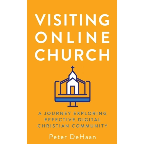 Visiting Churches Visiting Online Church: A Journey Exploring Effective Digital Christian Community, Book 5, (Paperback)