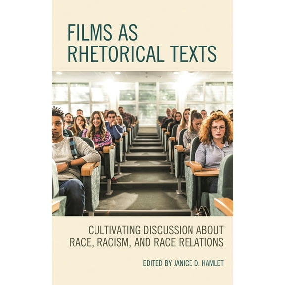 Films as Rhetorical Texts: Cultivating Discussion about Race, Racism, and Race Relations, (Paperback)