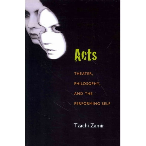 Theater: Theory/Text/Performance: Acts : Theater, Philosophy, and the Performing Self (Paperback)