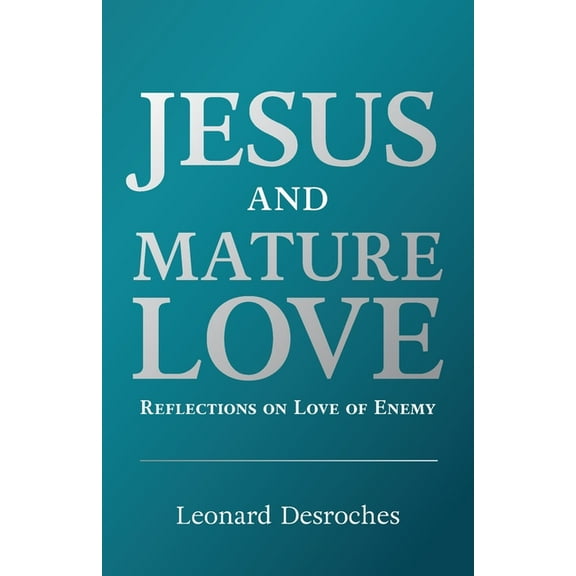 Jesus and Mature Love: Reflections on Love of Enemy (Paperback)