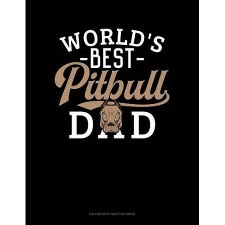 World's Best Pitbull Dad: Calligraphy Practice Paper (Best Pitbull Breeders In The World)