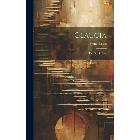 Glaucia: The Greek Slave, (Hardcover)