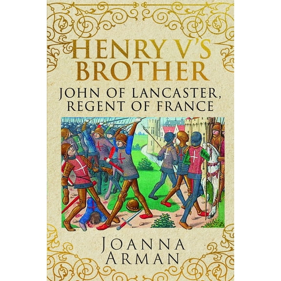Henry V's Brother: John of Lancaster, Regent of France, (Hardcover)