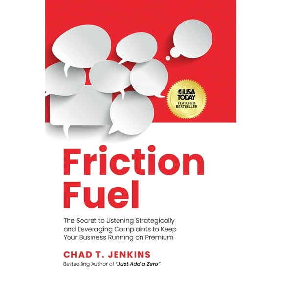 Friction Fuel: The Secret to Listening Strategically and Leveraging Complaints to Keep Your Business Running on Premium, (Hardcover)