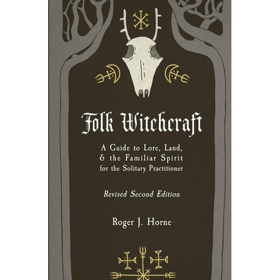 Folk Witchcraft: A Guide to Lore, Land, and the Familiar Spirit for the Solitary Practitioner, (Paperback)