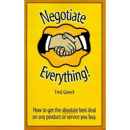 Negotiate Everything: How to Get the Absolute Best Deal on Every Product or Service You Buy (Paperback - Used) 0936965061 9780936965062