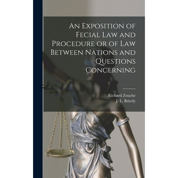 An Exposition of Fecial Law and Procedure or of Law Between Nations and Questions Concerning, (Hardcover)