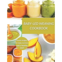 Baby-Led Weaning Cookbook: Puree recipes for baby nutrition and a healthy start (Paperback)