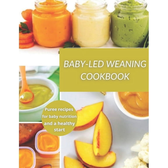 Baby-Led Weaning Cookbook: Puree recipes for baby nutrition and a healthy start (Paperback)