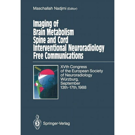 Imaging of Brain Metabolism Spine and Cord Interventional Neuroradiology Free Communications: Xvth Congress of the Europ, (Paperback)