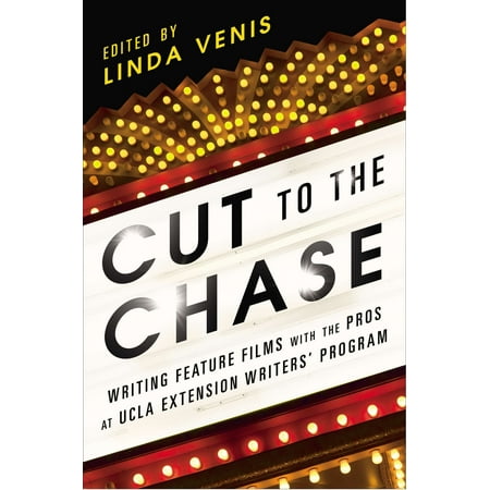 Cut to the Chase : Writing Feature Films with the Pros at UCLA Extension Writers'