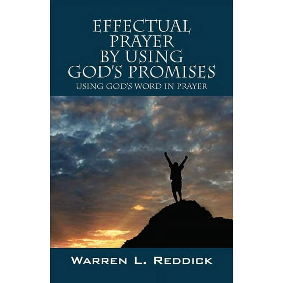 Effectual Prayer By Using God's Promises: Using God's Words In Prayer, (Paperback)