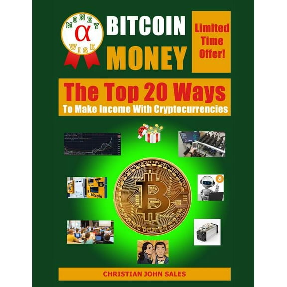 Bitcoin Money: The Top 20 Ways to Make Income with Cryptocurrencies (Paperback)