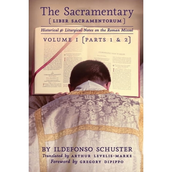 The Sacramentary (Liber Sacramentorum): Vol. 1: Historical & Liturgical Notes on the Roman Missal, (Paperback)