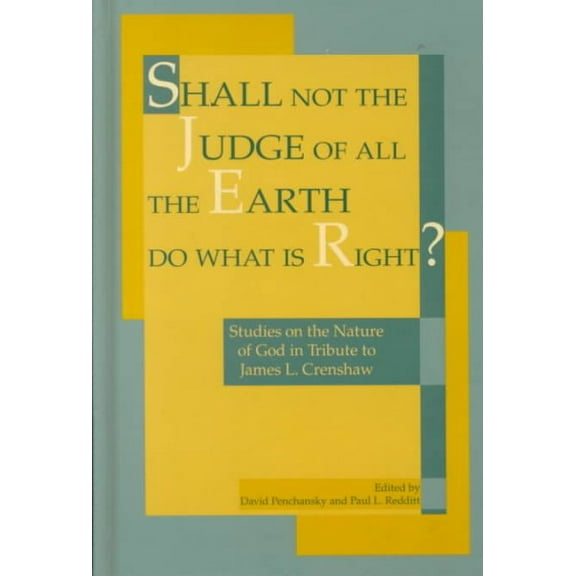 Pre-Owned Shall Not the Judge of All the Earth Do What is Right?: Studies on the Nature of God in Tribute to James L. Crenshaw Hardcover